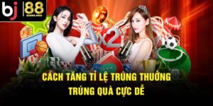 cách tăng tỉ lệ trúng thưởng BJ88